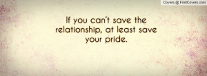 if you can’t save the relationship , Pictures , at least save your ...