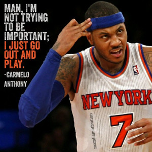 Quote from NBA player Carmelo Anthony. He has been the NBA scoring ...