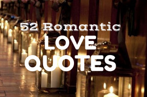 ... 52 so-romantic, not-too-cheesy love quotes and get inspired! Have fun