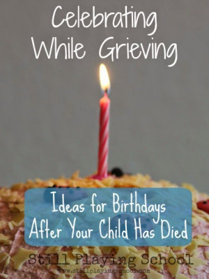 ... While Grieving: Ideas for Birthdays After Your Child Has Died