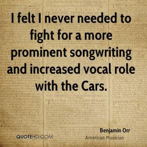 Benjamin Orr - I felt I never needed to fight for a more prominent ...