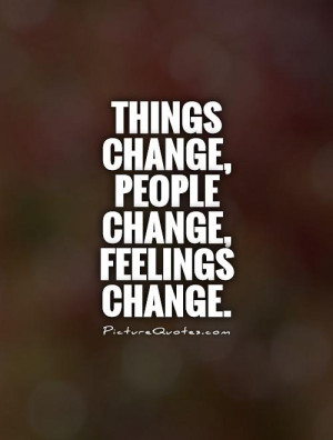 things-change-people-change-feelings-change-quote-1.jpg