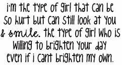 the type of girl that can be so hurt but can still look at you ...