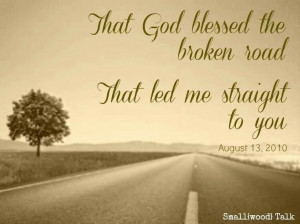 God blessed the broken road...
