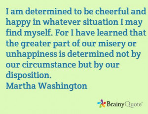 am determined to be cheerful and happy in whatever situation I may ...