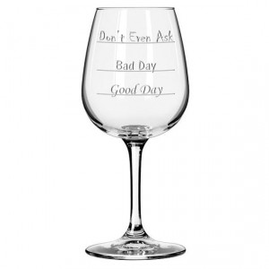Good Day - Bad Day - Don't Even Ask funny wine glass