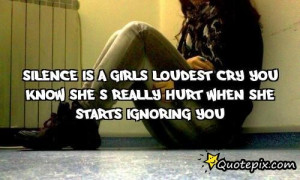Silence Is A Girls Loudest Cry Quotes Silence is a girls loudest cry