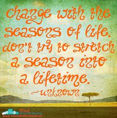 Change with the seasons of life. | Subscribe to the Work Word of the ...