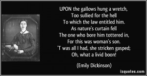 ... had, she stricken gasped; Oh, what a livid boon! - Emily Dickinson