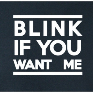 Blink If You Want Me T-Shirt / Tank Top Vest / Hoodie / Sweatshirt