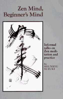 Shunryu Suzuki-roshi: Zen Mind, Beginners Mind (it would probably ...