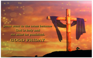 It's Good Friday. Good because 2000 years ago the events of today ...