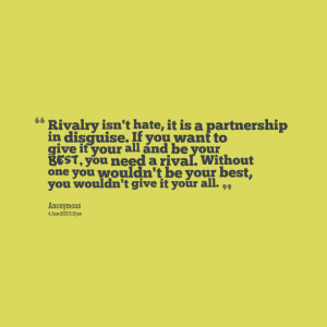 Quotes Picture: rivalry isn't hate, it is a partnership in disguise if ...