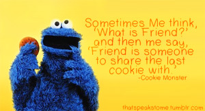 friend quote cookie monster quotes sayings the cookie monster to give ...