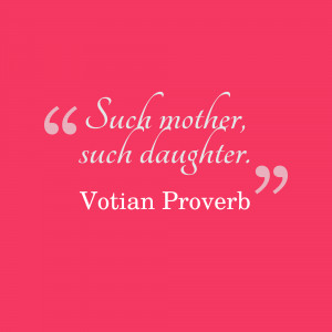 Such Mother Such Daughter - Votian Proverb