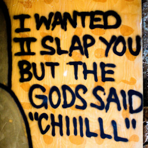 chill, graffiti, photography, quote, slap, text, typography, wall