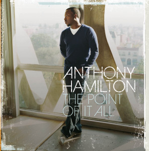 Sleeper: Anthony Hamilton – The Point Of It All (Album Review)