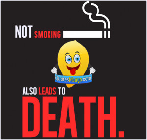 Not smoking also leads to death