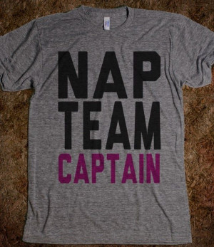 Nap Team Captain - I so need this shirt!! Co Captain, Captain Quote ...