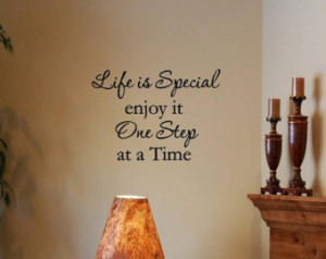 ... quotes and sayings #0608 Life is special enjoy it one step at a time