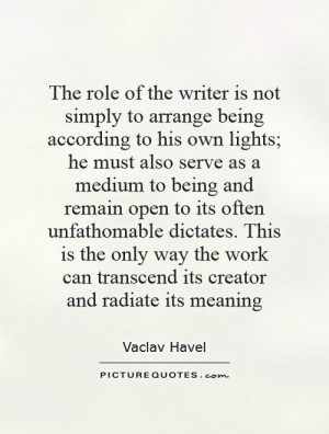 the-role-of-the-writer-is-not-simply-to-arrange-being-according-to-his ...