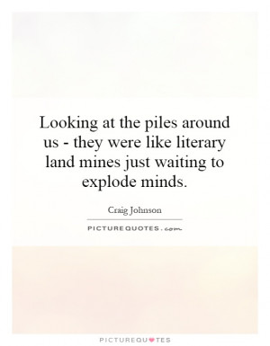 ... literary land mines just waiting to explode minds Picture Quote #1