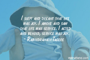 joy-I slept and dreamt that life was joy. I awoke and saw that life ...