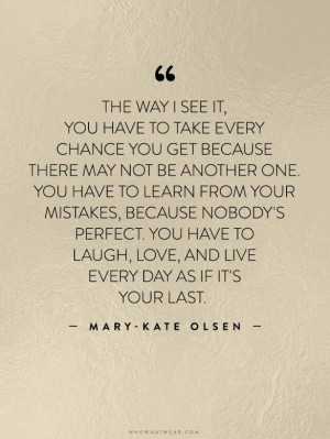 ... every day as if it s your last mary kate olsen # wwwquotestoliveby