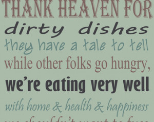 Thank Heaven for dirty dishes they have a tale to tell.... Kitchen ...