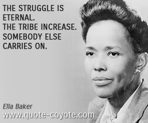 The struggle is eternal. The tribe increase. Somebody else carries on ...