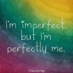 Quotes About Confidence I'm imperfect but i'm