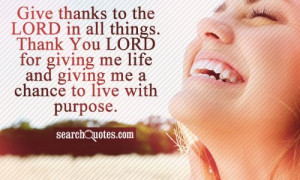 ... You Lord For Giving Me Life And Giving Me A Chance To Live With