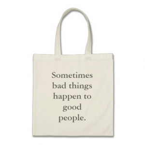 Sometimes bad things happen to good people. tote bags
