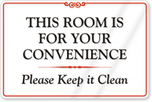 This Room Is For Your Convenience - Please Keep it Clean Sign