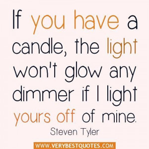 Sharing quotes if you have a candle the light wont glow any dimmer if ...