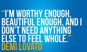 worthy enough, beautiful enough, and I don't need anything else to ...