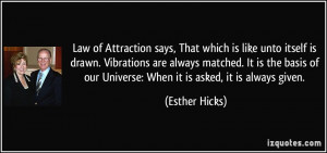 Attraction says, That which is like unto itself is drawn. Vibrations ...