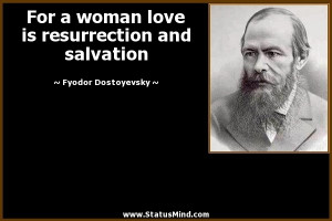 woman love is resurrection and salvation - Fyodor Dostoevsky Quotes ...