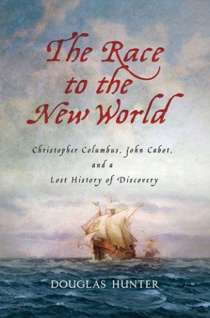 ... : Christopher Columbus, John Cabot, and a Lost History of Discovery
