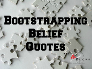 http://quotespictures.com/bootstrapping-belief-quotes/