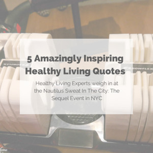 Amazingly Inspiring Healthy Living Quotes From #NautilusNYC