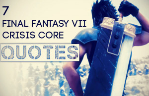 FINAL FANTASY CRISIS CORE QUOTES FOR THE SOLDIER IN YOU