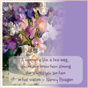 Nancy Reagan quote - a woman is like a tea bag.....
