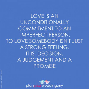 ... love somebody isn't just a strong feeling. It is a decision, a