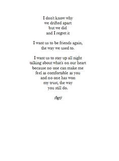 but we did and i regret it. i want us to be friends again, the way we ...