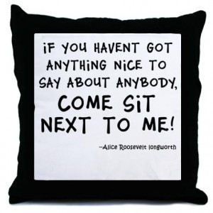 Funny Alice Roosevelt Longworth Quote Throw Pillow on