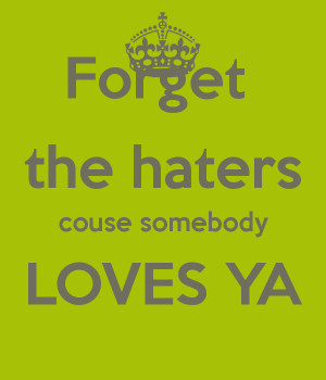 forget-the-haters-couse-somebody-loves-ya-.png