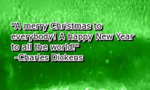 ... to everybody! A Happy New Year to all the World! – Charles Dickens