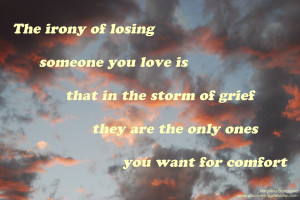 Brief Quotes - The Irony of Losing Someone You Love