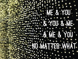Love Quote | Me and You and You and Me and Me and You No Matter What